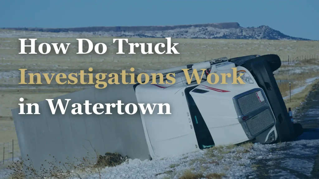 How Do Truck Investigations Work in Watertown Image