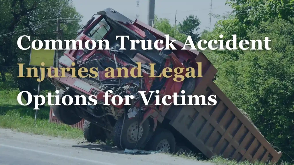 Common Truck Accident Injuries and Legal Options for Victims Image